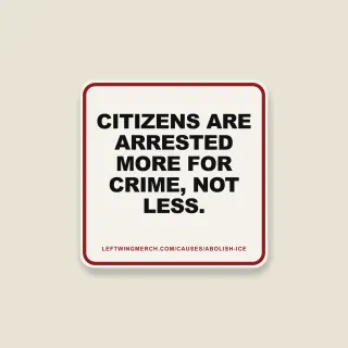 A cream square sticker with a red frame reading "Citizens are arrested more for crime, not less."