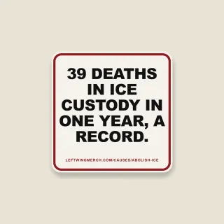 A cream square sticker with a red frame reading "39 deaths in ICE custody in one year, a record."