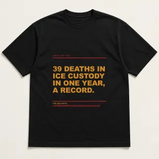 Front of a black tee reading "39 deaths in ICE custody in one year, a record." with the Abolish ICE page address printed under it
