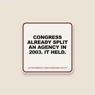 A cream square sticker with a red frame reading "Congress already split an agency in 2003. It held."