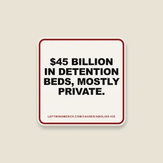 A cream square sticker with a red frame reading "$45 billion in detention beds, mostly private."