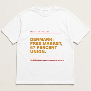 Front of a white tee reading "Denmark: free market, 67 percent union." with the Democratic socialism page address printed under it