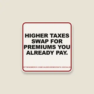 A cream square sticker with a red frame reading "Higher taxes swap for premiums you already pay."