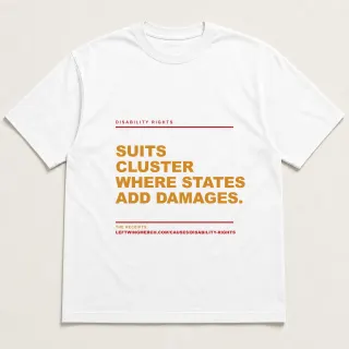 Front of a white tee reading "Suits cluster where states add damages." with the Disability rights page address printed under it