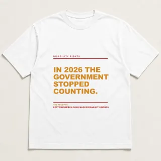 Front of a white tee reading "In 2026 the government stopped counting." with the Disability rights page address printed under it