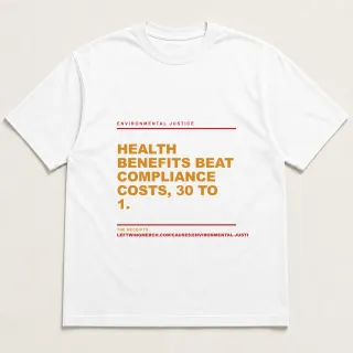 Front of a white tee reading "Health benefits beat compliance costs, 30 to 1." with the Environmental Justice page address printed under it