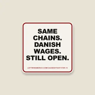 A cream square sticker with a red frame reading "Same chains. Danish wages. Still open."