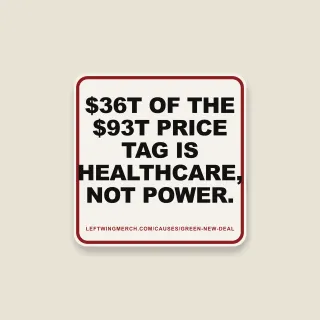 A cream square sticker with a red frame reading "$36T of the $93T price tag is healthcare, not power."