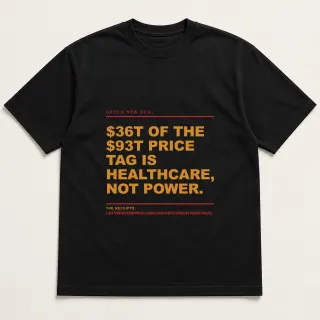 Front of a black tee reading "$36T of the $93T price tag is healthcare, not power." with the Green New Deal page address printed under it