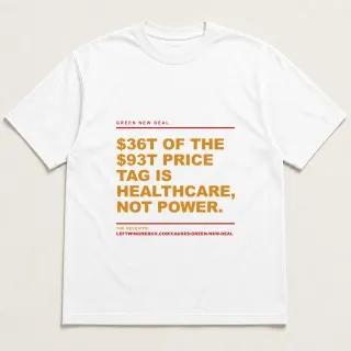 Front of a white tee reading "$36T of the $93T price tag is healthcare, not power." with the Green New Deal page address printed under it
