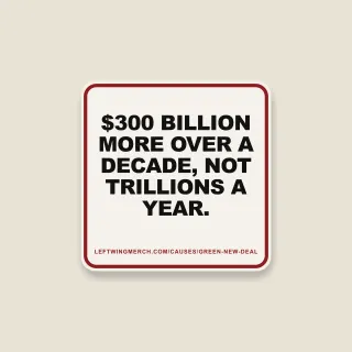 A cream square sticker with a red frame reading "$300 billion more over a decade, not trillions a year."