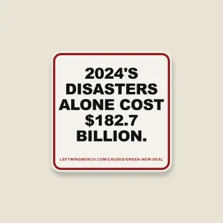 A cream square sticker with a red frame reading "2024's disasters alone cost $182.7 billion."