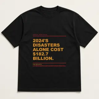 Front of a black tee reading "2024's disasters alone cost $182.7 billion." with the Green New Deal page address printed under it