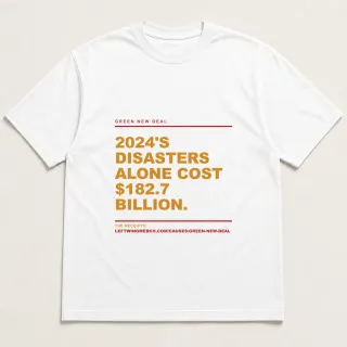 Front of a white tee reading "2024's disasters alone cost $182.7 billion." with the Green New Deal page address printed under it