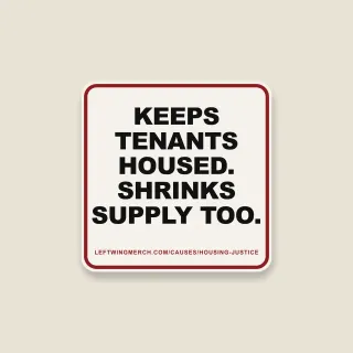 A cream square sticker with a red frame reading "Keeps tenants housed. Shrinks supply too."