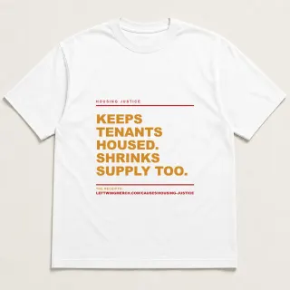 Front of a white tee reading "Keeps tenants housed. Shrinks supply too." with the Housing Justice page address printed under it