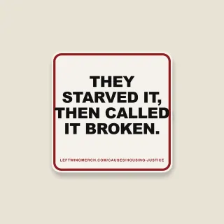 A cream square sticker with a red frame reading "They starved it, then called it broken."