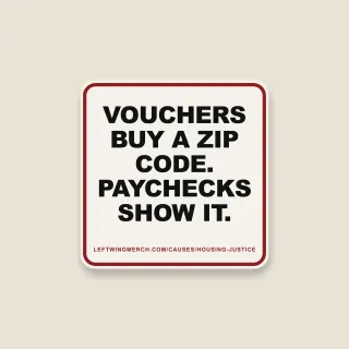 A cream square sticker with a red frame reading "Vouchers buy a zip code. Paychecks show it."