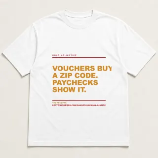 Front of a white tee reading "Vouchers buy a zip code. Paychecks show it." with the Housing Justice page address printed under it