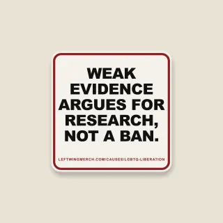 A cream square sticker with a red frame reading "Weak evidence argues for research, not a ban."