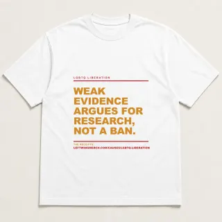 Front of a white tee reading "Weak evidence argues for research, not a ban." with the LGBTQ Liberation page address printed under it