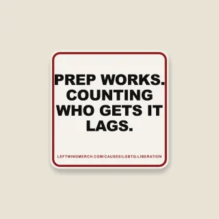 A cream square sticker with a red frame reading "PrEP works. Counting who gets it lags."
