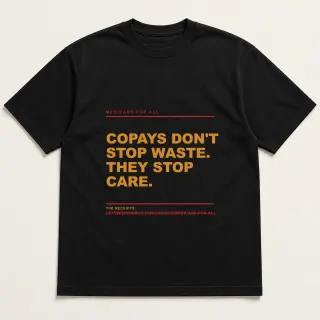 Front of a black tee reading "Copays don't stop waste. They stop care." with the Medicare for All page address printed under it