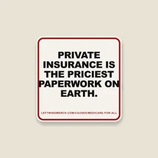 A cream square sticker with a red frame reading "Private insurance is the priciest paperwork on earth."
