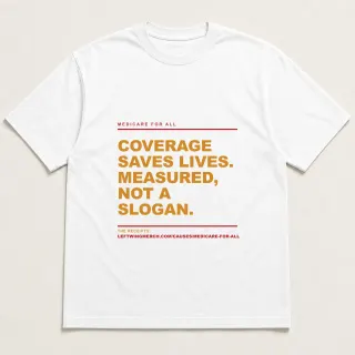 Front of a white tee reading "Coverage saves lives. Measured, not a slogan." with the Medicare for All page address printed under it