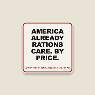 A cream square sticker with a red frame reading "America already rations care. By price."