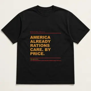 Front of a black tee reading "America already rations care. By price." with the Medicare for All page address printed under it