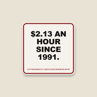 A cream square sticker with a red frame reading "$2.13 an hour since 1991."