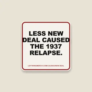 A cream square sticker with a red frame reading "Less New Deal caused the 1937 relapse."