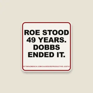 A cream square sticker with a red frame reading "Roe stood 49 years. Dobbs ended it."