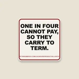 A cream square sticker with a red frame reading "One in four cannot pay, so they carry to term."