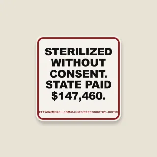 A cream square sticker with a red frame reading "Sterilized without consent. State paid $147,460."