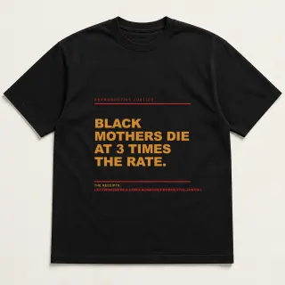 Front of a black tee reading "Black mothers die at 3 times the rate." with the Reproductive Justice page address printed under it