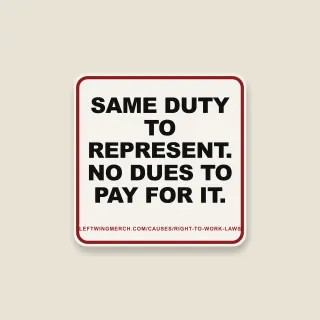 A cream square sticker with a red frame reading "Same duty to represent. No dues to pay for it."