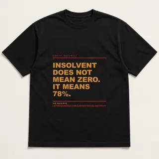 Front of a black tee reading "Insolvent does not mean zero. It means 78%." with the Social Security page address printed under it
