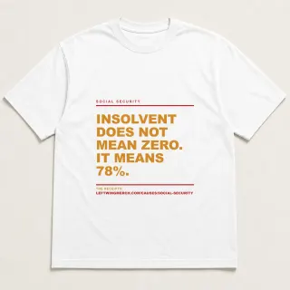 Front of a white tee reading "Insolvent does not mean zero. It means 78%." with the Social Security page address printed under it