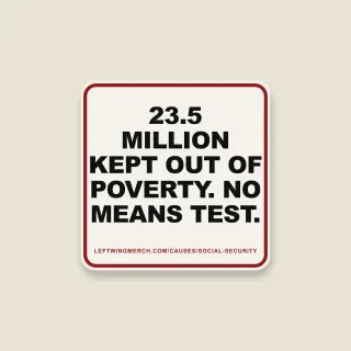 A cream square sticker with a red frame reading "23.5 million kept out of poverty. No means test."