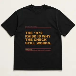 Front of a black tee reading "The 1972 raise is why the check still works." with the Social Security page address printed under it