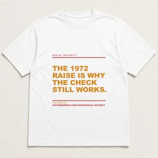 Front of a white tee reading "The 1972 raise is why the check still works." with the Social Security page address printed under it