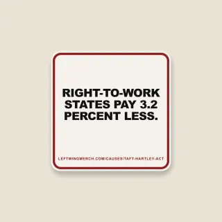 A cream square sticker with a red frame reading "Right-to-work states pay 3.2 percent less."