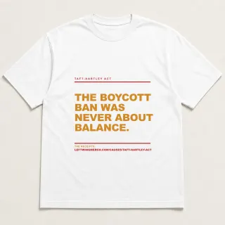 Front of a white tee reading "The boycott ban was never about balance." with the Taft-Hartley Act page address printed under it