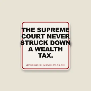 A cream square sticker with a red frame reading "The Supreme Court never struck down a wealth tax."