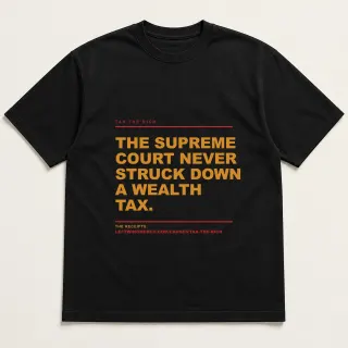 Front of a black tee reading "The Supreme Court never struck down a wealth tax." with the Tax the rich page address printed under it