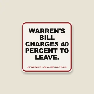 A cream square sticker with a red frame reading "Warren's bill charges 40 percent to leave."
