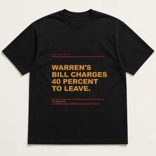 Front of a black tee reading "Warren's bill charges 40 percent to leave." with the Tax the rich page address printed under it