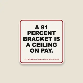 A cream square sticker with a red frame reading "A 91 percent bracket is a ceiling on pay."